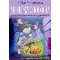 Kádár Annamária - Mesepszichológia - Az érzelmi intelligencia fejlesztése gyermekkorban