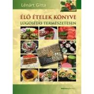 Lénárt Gitta - Élő ételek könyve - Lúgosítás természetesen