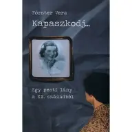 Förster Vera - Kapaszkodj... - Egy pesti lány a XX. századból
