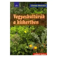 Christa Weinrich - Vegyeskultúrák a kiskertben