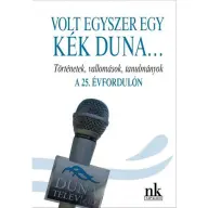 Volt egyszer egy kék Duna - Történetek vallomások tanulmányok a 25. évfordulón