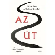 Christine Gross- Loh, Michael Puett - Az út - Mit tanulhatunk a kínai filozófusoktól a jó életről?
