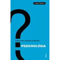 Louise Deacon - Pszichológia - Hogyan értsünk meg önmagunkat és másokat?