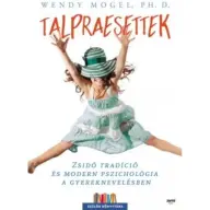 Wendy Mogel, Ph. D. - Talpraesettek - Zsidó tradíció és modern pszichológia a gyereknevelésben
