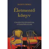 Dudits Dénes - Életmentő könyv - Családi összefogással a függőség ellen