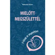 Katharina Vestre - Mielőtt megszülettél. 9 hónap az anyaméhben