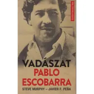 Steve Murphy - Javier F. Pena - Vadászat Pablo Escobarra