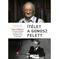 Gut Philipp - Ítélet a Gonosz felett - Ben Ferencz - A nürnbergi főügyész rendkívüli élete és szenvedélyes harca az igazságért