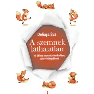 Deliága Éva - A szemnek láthatatlan - Mi állhat a gyerek viselkedése tünete hátterében?