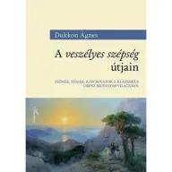 Dukkon Ágnes - A veszélyes szépség útjain - Eszmék témák kapcsolatok a klasszikus orosz irodalom világában