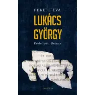 Fekete Éva - Lukács György - Késleltetett életrajz