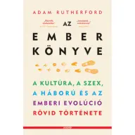 Adam Rutherford - Az ember könyve - A kultúra a szex a háború és az emberi evolúció rövid története