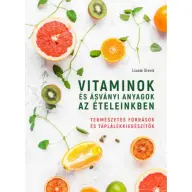 Lizzie Streit - Vitaminok és ásványi anyagok az ételeinkben - Természetes források és táplálékkiegészítők