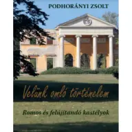 Podhorányi Zsolt - Velünk omló történelem - Romos és felújítandó kastélyok