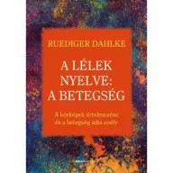 Ruediger Dahlke - A lélek nyelve: A betegség (2018)