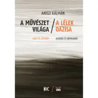Aniszi Kálmán - A művészet világa - A lélek oázisa - Ihlet és látvány - Alkotás és befogadás