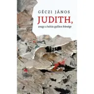 Géczi János - Judith avagy a baltás gyilkos felesége