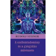 Rudolf Steiner - A szellemtudomány és a gyógyítás művészete