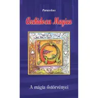 Aureolus Paracelsus - Archidoxa Magica - A mágia őstörvényei