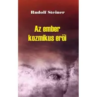 Rudolf Steiner - Az ember kozmikus erői