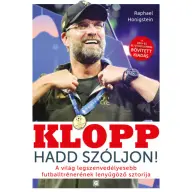 Raphael Honigstein - Klopp - Hadd szóljon! - A világ legszenvedélyesebb futballtrénerének lenyűgöző sztorija