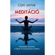 Elias Axmar - Meditáció - Meditációs útmutató a békés és stresszmentes élethez