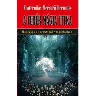 Fraternitas Mercurii Hermetis - A fehér mágia titka