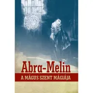 S. L. MacGregor Mathers - Abra-Melin a mágus szent mágiája