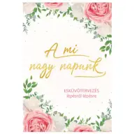Orosz Andrea - A mi nagy napunk - Esküvőtervezés lépésről lépésre