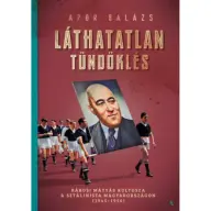 Apor Balázs - Láthatatlan tündöklés - Rákosi Mátyás kultusza a sztálinista Magyarországon (1945-1956)