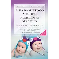 Melinda Blau - Tracy Hogg - A babasuttogó minden problémát megold - Altatás táplálás viselkedés - túl az alapokon a csecsemőkortól a tipegőig