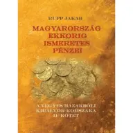 Magyarország ekkorig ismeretes pénzei - A vegyes házakbóli királyok korszaka II. kötet