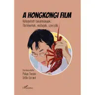 Pólya Tamás - Stőhr Lóránt - A hongkongi film - Válogatott tanulmányok: Történetek műfajok szerzők