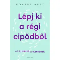 Robert Betz - Lépj ki a régi cipődből - Adj új irányt az életednek