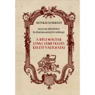 Munkácsi Bernát - A régi magyar lovas temetkezés keleti változatai BK24-204477