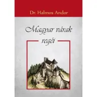 Dr. Halmos Andor - Magyar várak regéi BK24-165935