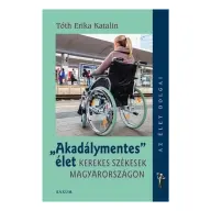 Tóth Erika Katalin - Akadálymentes élet - Kerekes székesek Magyarországon