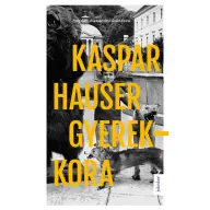 Bogdan-Alexandru Stanescu - Kaspar Hauser gyerekkora