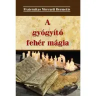 Fraternitas Mercurii Hermetis - A gyógyító fehér mágia