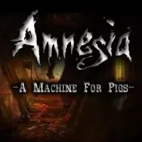 Amnesia: A Machine for Pigs