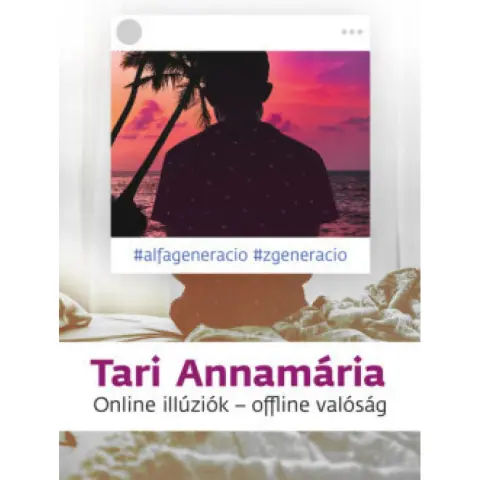 Tari Annamária - Online illúziók - offline valóság