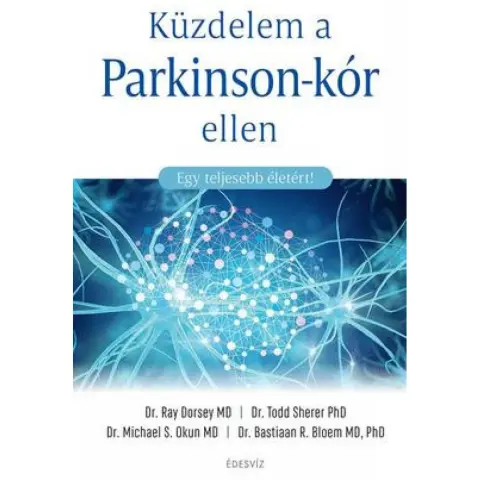 Dr. Ray Dorsey MD, Dr. Todd Sherer PhD, Dr. Michael S. Okun MD, Dr. Bastiaan R. Bloem MD, Phd - Küzdelem a Parkinson-kór ellen
