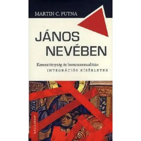 Martin C. Putna - János nevében - Kereszténység és homoszexualitás: integrációs kísérletek