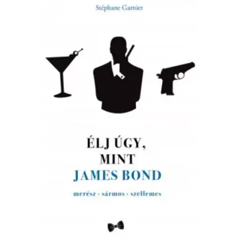Stéphane Garnier - Élj úgy mint James Bond
